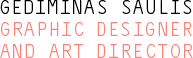 Gediminas Saulis. Graphic Designer, Art Director